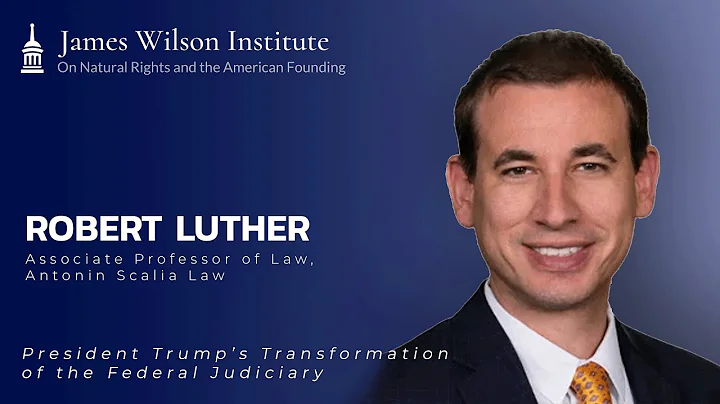 President Trump's Transformation of the Federal Judiciary - Webinar With Professor Robert Luther