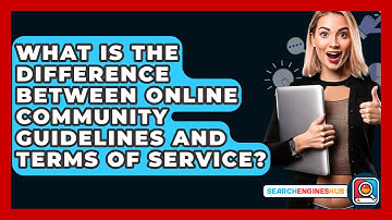 What Is The Difference Between Online Community Guidelines And Terms Of Service?