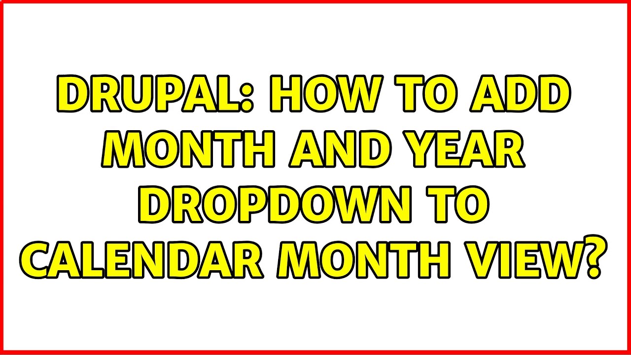 Drupal How To Add Month And Year Dropdown To Calendar Month View drupal-how-to-add-month-and-year-dropdown-to-calendar-month-view