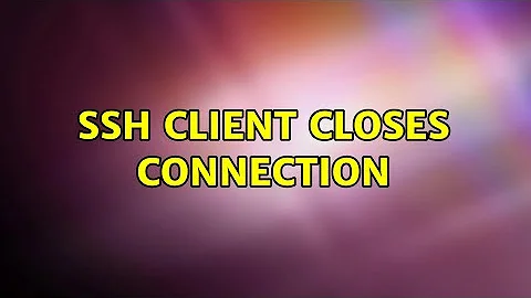 SSH Client Closes Connection