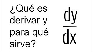 QUÉ ES DERIVAR Y PARA QUÉ SIRVE. Concepto de derivada desde cero.