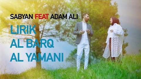 lirik AL BARQ Al YAMANI ( VIDEO LYRIC ) | Adam Ali feat Sabyan