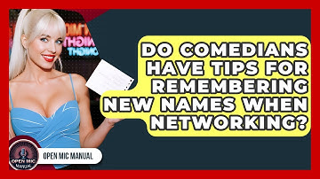 Do Comedians Have Tips For Remembering New Names When Networking? - Open Mic Manual