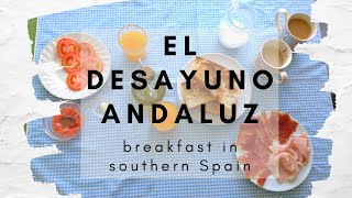 Mi desayuno andaluz | How I Have Breakfast in Southern Spain