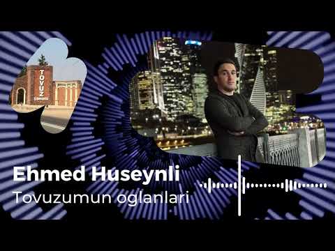 Ehmed Huseynli - Tovuzumun oglanlari 2024