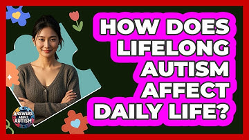 How Does Lifelong Autism Affect Daily Life?