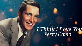 I Think  I Love You - Perry Como