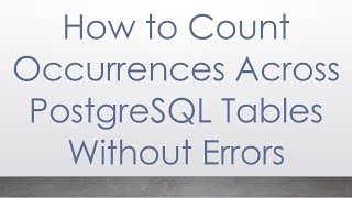 How to Count Occurrences Across PostgreSQL Tables Without Errors
