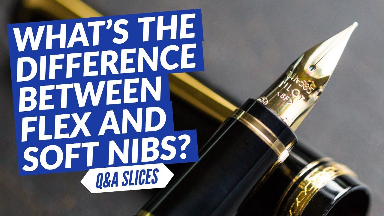 Q A Slices What s The Difference Between Flex And Soft Nibs YouTube