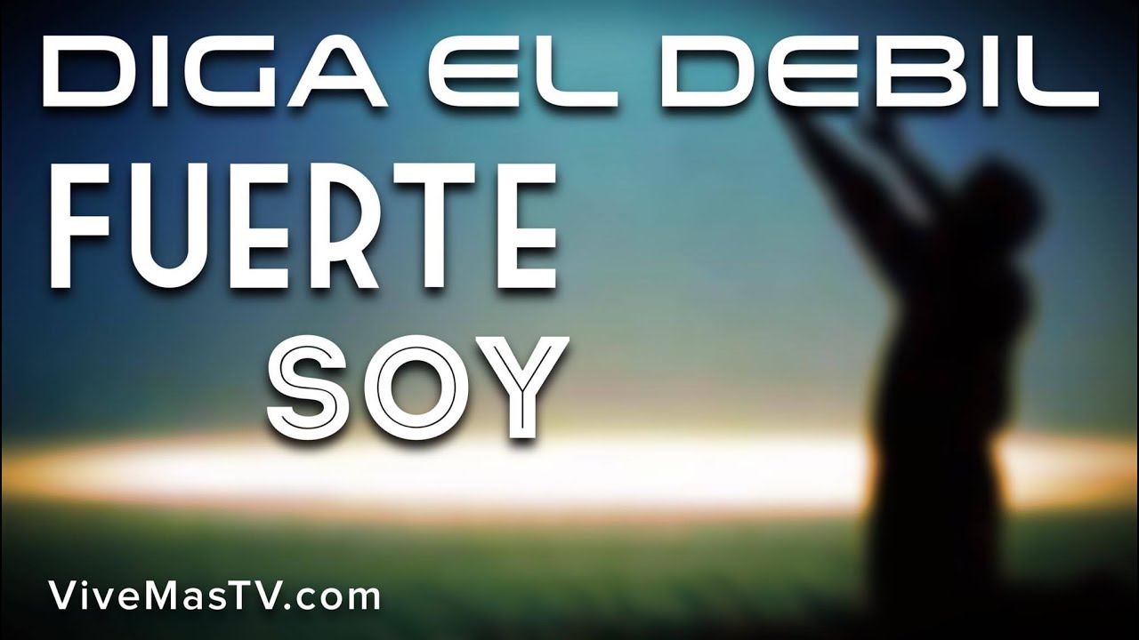 diga el débil: Fuerte soy. | Palabra de Vida - YouTube