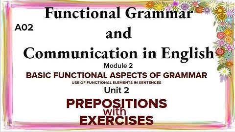 Functional Grammar and Communication in English Module-2 Unit-2 Prepositions with Exercise