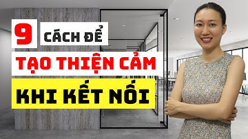 9 Cách Để Tạo Thiện Cảm Khi Kết Nối | Nguyen Yen Ly