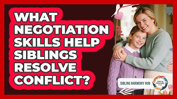 What Negotiation Skills Help Siblings Resolve Conflict? - Sibling Harmony Hub