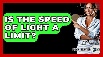 Is The Speed Of Light A Limit? - Physics Frontier