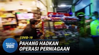 COVID-19 | Pahang Hadkan Operasi Perniagaan Setakat 12 Tengah Malam