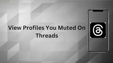 How To View Profiles You Muted On Threads? | Technologyglance