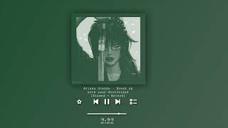 Ariana Grande - Break Up With Your Girlfriend Slowed Reverb