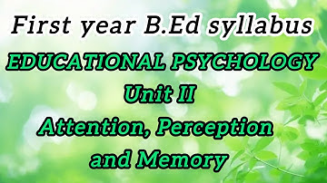 Attention, Perception and Memory (Unit 2)|Educational Psychology|