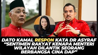 DATO KAMAL RESPON KATA DR ASYRAF “KENAPA MENTERI WILAYAH DILANTIK SEORANG BERBANGSA CINA DAP”