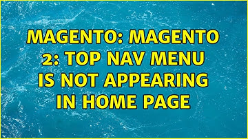 Magento: Magento 2: Top Nav Menu is not appearing in Home Page (2 Solutions!!)