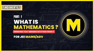 JEE Advanced : WHAT IS MATHEMATICS??ITS BRANCHES??THE INTUITIVE START OF IT!!