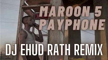 Maroon 5 - Payphone ft. Wiz Khalifa (DJ Ehud Rath Remix)