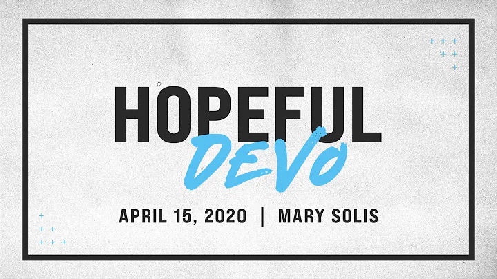 Hopeful Devo | Mary Solis | April 15, 2020