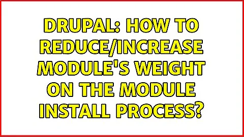 Drupal: How to Reduce/Increase module's weight on the module install process? (4 Solutions!!)