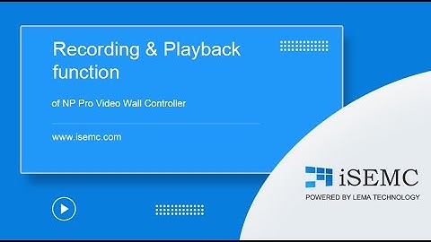 Recording & Playback Function of NP Pro Video Wall Controller at isemc.com