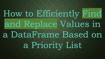 How to Efficiently Find and Replace Values in a DataFrame Based on a Priority List