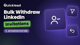 How to Bulk Withdraw LinkedIn Invitations Using Quicklead