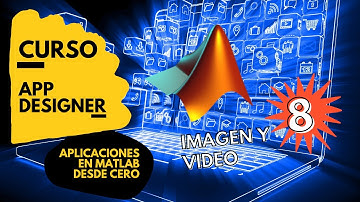¿CÓMO MOSTRAR IMÁGENES Y VIDEOS? / SELECCIONAR ARCHIVO - CURSO APP DESIGNER DESDE CERO - MATLAB 2021