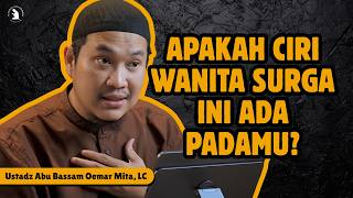 CHARACTERISTICS OF WOMEN WHO ARE EXPERTS IN HEAVEN THAT ARE OFTEN FORGOTTEN - USTADZ ABU BASSAM O...
