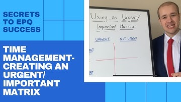 EPQ Secrets: Time Management - Using An Urgent and Important Matrix In Your Extended Project