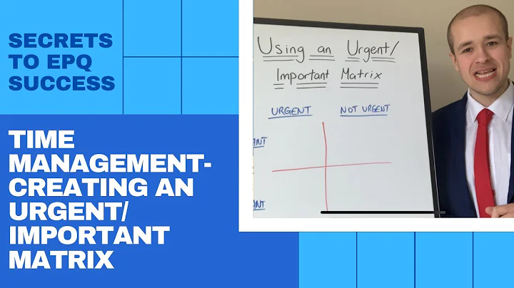 EPQ Secrets: Time Management - Using An Urgent and Important Matrix In Your Extended Project