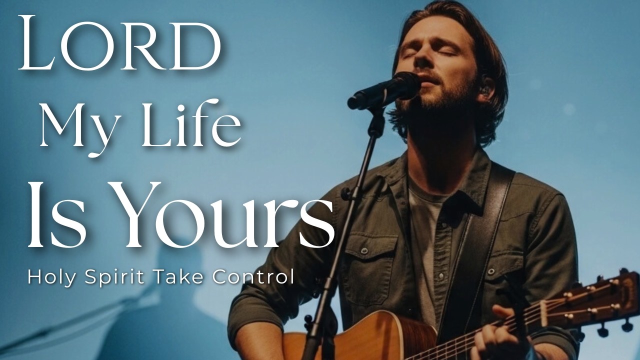 My Life Is Yours | Powerful Worship Song of Surrender & Devotion to God (Holy Spirit Anthem)