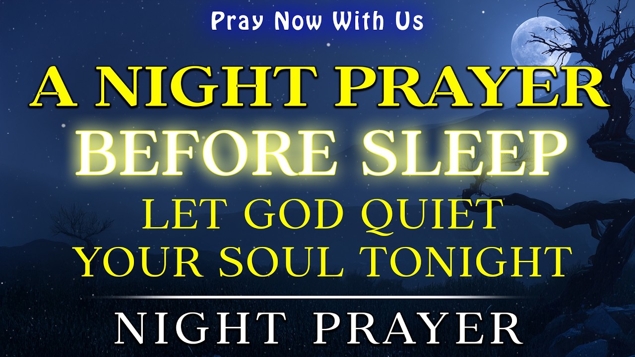 A Night Prayer Before Sleeping | Let God Quiet Your Soul Tonight  | Bedtime Blessing