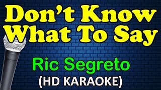 DON'T KNOW WHAT TO SAY - Ric Segreto (HD Karaoke)