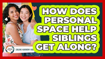How Does Personal Space Help Siblings Get Along?