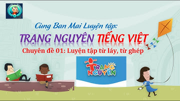 Cùng Maika luyện tập trạng nguyên Tiếng Việt 4, chuyên đề từ láy từ ghép