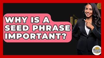Why Is A Seed Phrase Important? - CryptoBasics360.com