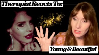 Therapist Reacts To: Young & Beautiful by Lana Del Rey *Fears Around Aging & Dating*