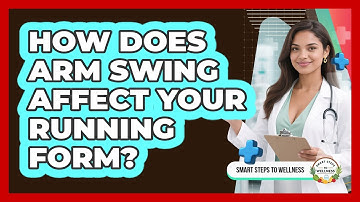How Does Arm Swing Affect Your Running Form? - Smart Steps to Wellness