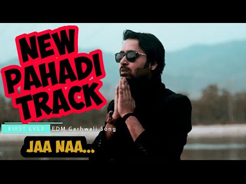 Jaa Naa  First Garhwali EDM Song Shashwat J Pandit  Latest Garhwali Song 2019