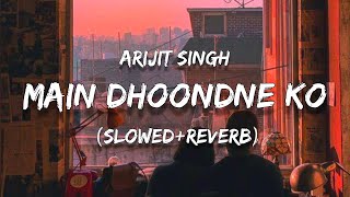 Main dhoondne ko Zamane Mein - Slowed+Reverb | Lyrics Video #lyrics #reverb #slowed