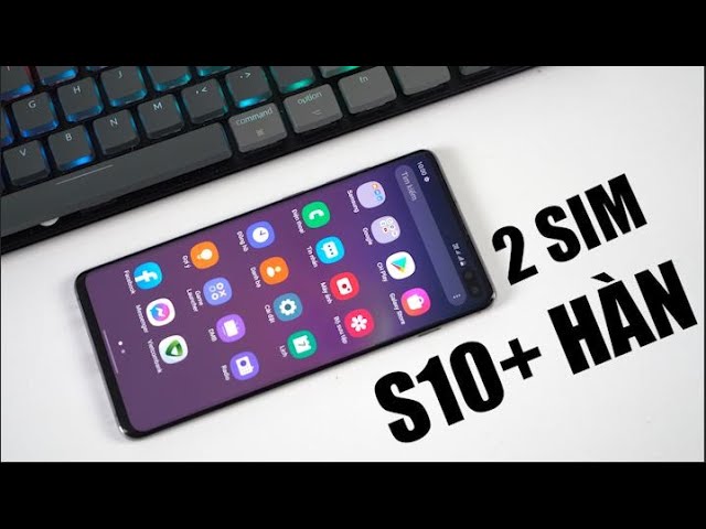 Độ 2 sim cho Galaxy S10 Plus Hàn được rồi nè anh em