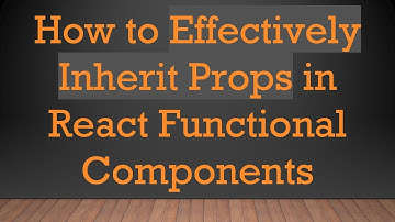 How to Effectively Inherit Props in React Functional Components
