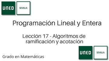 Lección 17 - Algoritmos de ramificación y acotación | Programación Lineal y Entera | UNED