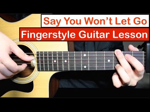 effekt Lægge sammen Dårligt humør Say You Won't Let Go (James Arthur) | Fingerstyle Guitar Lesson (Tutorial)  with Fingerstyle Cover - YouTube