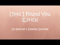 Until I Found You (Lyrics) | Em Beihold &amp; Stephen Sanchez